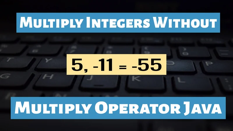 Multiply Integers Without Multiplication Operator Java