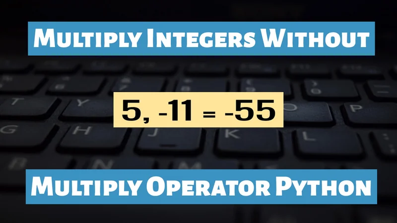 Multiply Integers Without Multiplication Operator Python
