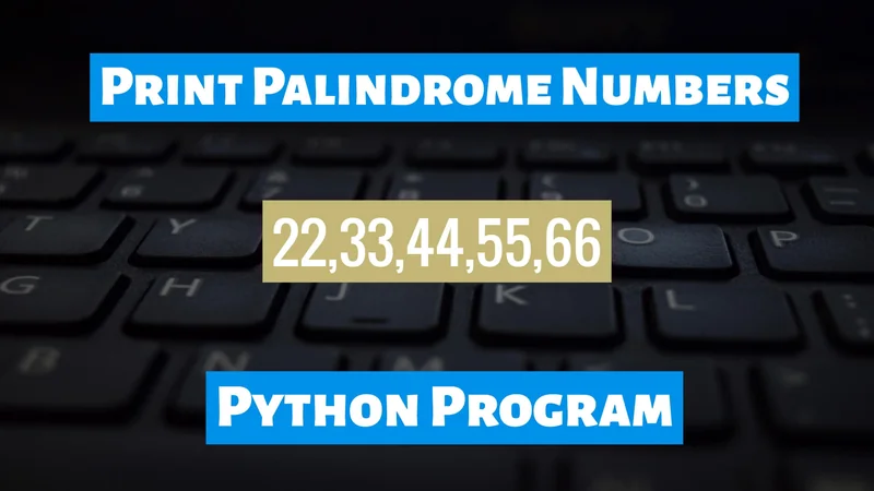 print Palindrome Numbers python program